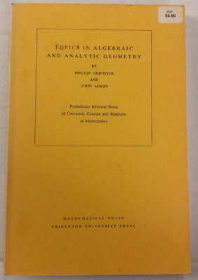 Mathematical Notes: Topics in Algebraic and Analytic Geometry 13 by Phillip A.  