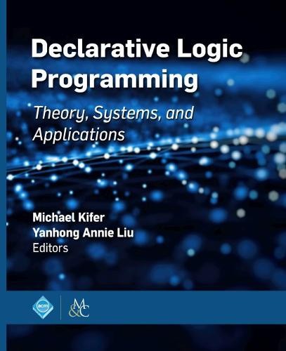 Declarative Logic Programming – Theory, Systems, and Applications Kifer Liu