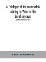 Edward Owen | A Catalogue Of The Manuscripts Relating To Wales In The British...