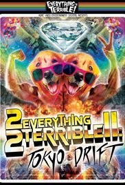 Everything Is Terrible! 2: Tokyo Drift