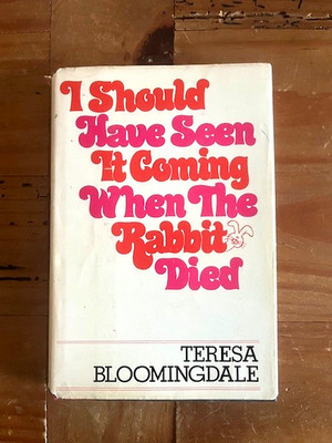 Should Have Seen It Coming When Rabbit Died ~ Teresa Bloomingdale AUTOGRAPHED