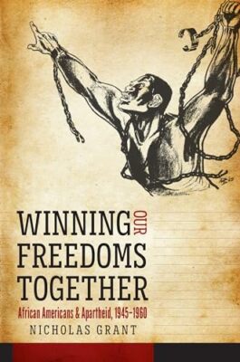 Grant - Winning Our Freedoms Together  African Americans and Apartheid - X555z