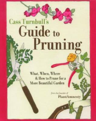 Cass Turnbull's Guide to Pruning: What, When, Where, and How to Prune for - GOOD