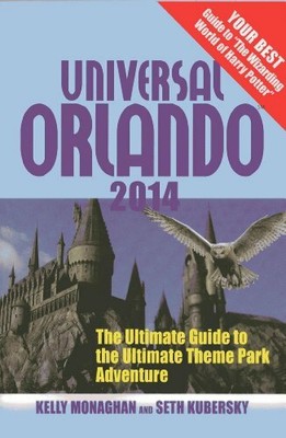 Universal Orlando 2014: The Ultimate Guide to the Ultimate Theme Park Adventur,