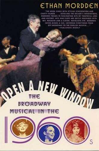 Open a New Window: The Broadway Musical in the 1960s by Ethan Mordden: Used