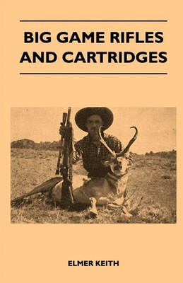 Big Game Rifles And Cartridges | Elmer Keith | Taschenbuch | Englisch | 2010