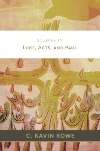 Studies in Luke, Acts, and Paul by C Kavin Rowe (Hardback Book)
