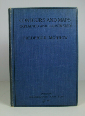 CONTOURS AND MAPS Explained and Illustrated; Frederick Morrow; 1st edition 1913