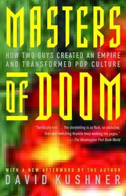 Masters of Doom: How Two Guys Created an Empire and Transformed Pop Culture by D