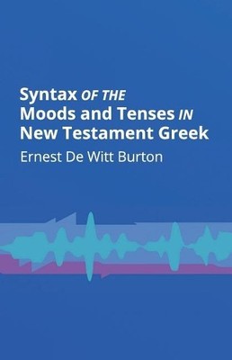 Ernest de Witt Bu Syntax of the Moods and Tenses in New Testament G (Paperback)