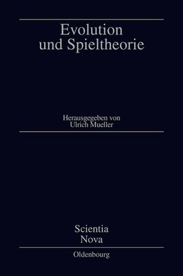 Evolution Und Spieltheorie (Scientia Nova) (German Edition) by Ulrich Mueller