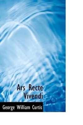 ARS RECTE VIVENDI By George William Curtis - Hardcover **BRAND NEW**