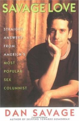 Savage Love: Straight Answers from America's Most Popular Sex Columnist by 