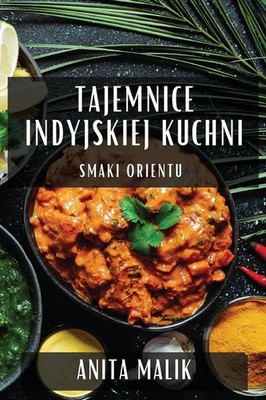 Tajemnice Indyjskiej Kuchni | Smaki Orientu | Anita Malik | Taschenbuch | 2023