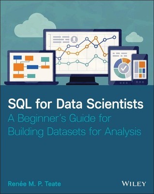 SQL for Data Scientists ~ Renee M. P. Teate ~  9781119669364