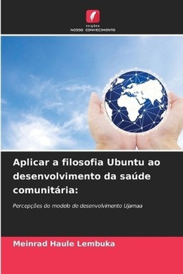 Aplicar a filosofia Ubuntu ao desenvolvimento da sade comunitria by Meinrad Haul