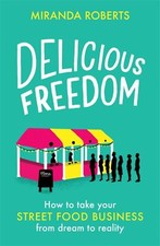 Delicious Freedom How to Take Your Street Food Business from Dream to Reality