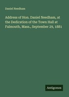 Daniel Needham | Address Of Hon. Daniel Needham, At The Dedication Of The...