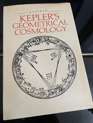 Kepler's Geometrical Cosmology by J. V. Field 1988 Hardcover DJ 1st U.K. Edition