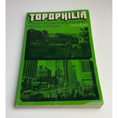 Topophilia: Environmental Perception, Attitudes, Values, Yi-Fu Tuan 1974 PB