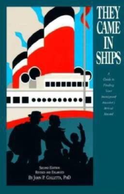 They Came in Ships: A Guide to Finding Your Immigrant Ancestors Arrival - GOOD