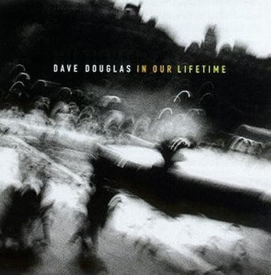Dave Douglas; Dave Douglas [Compos, In Our Lifetime, audioCD