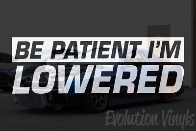 Be Patient Im Lowered Sticker Decal V1 Die Cut Car Window JDM Stance Choose Size