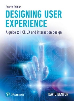 Designing User Experience: A guide to HCI, UX and interaction design 4th Edition