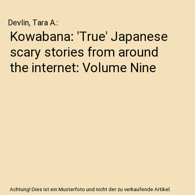 Kowabana: 'True' Japanese scary stories from around the internet: Volume Nine, D