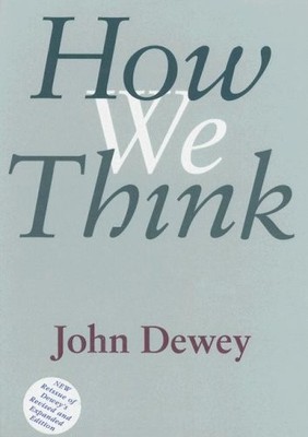 HOW WE THINK: REVISED AND EXPANDED EDITION By John Dewey - Hardcover