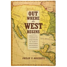 OUT WHERE THE WEST BEGINS   Profiles Visions & Strategies Early Business Leaders