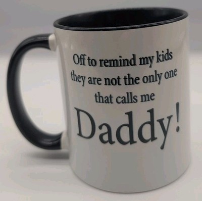 Off To Remind My Kids Theyre Not the Only One That Calls You Daddy - Lustige Tasse