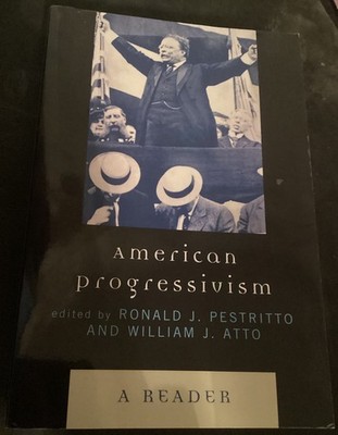 American Progressivism: A Reader by Pestritto and Atto 2008 Progressives Book