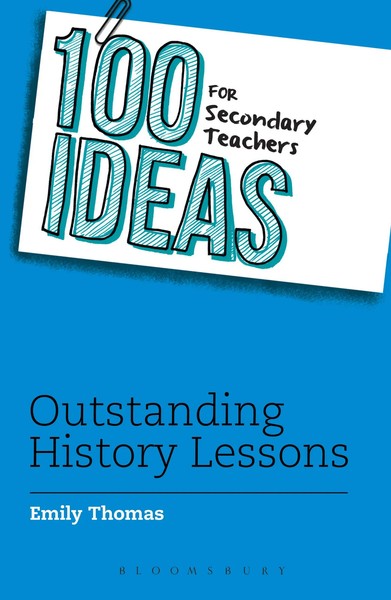 100 Ideas For Secondary Teachers: Outstanding History Lessons | Emily Thomas-image