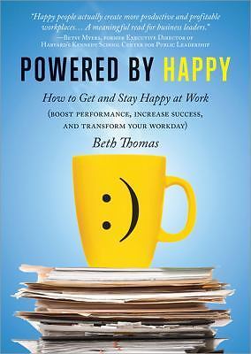 Powered by Happy: How to Get and Stay Happy at Work (Boost Performance,...