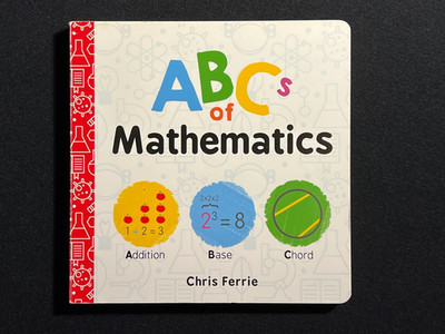 ABCs of Mathematics by Chris Ferrie (2017, Children's Board Books)
