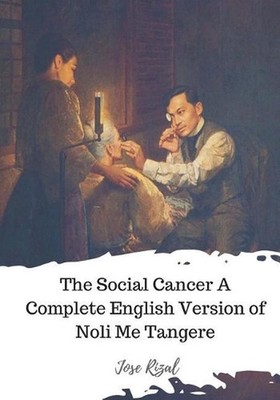The Social Cancer A Complete English Version of Noli Me Tangere by Jose Rizal (E