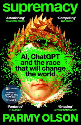 Supremacy | AI, ChatGPT and the race that will change the world | Parmy Olson