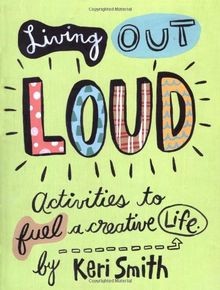 Keri Smith. Living out loud: An Activity Book to Fuel a ... | Buch | Zustand gut