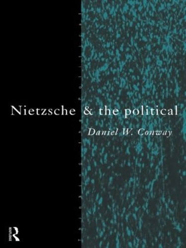 Nietzsche and the Political by Daniel Conway - 9780415100694