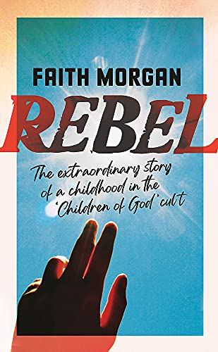 Rebel: The extraordinary story of a childhood in the... - Morgan, Faith