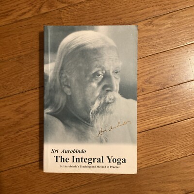 The Integral Yoga : Sri Aurobindo's Teaching and Method of Practice ( Paperback)