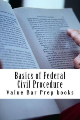 Basics Of Federal Civil Procedure: Look Inside!!! Authored By Bar Exam Expert!!!