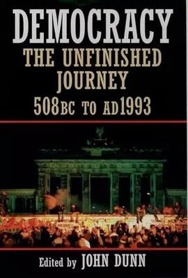 DUNN:DEMOCRACY PAPER: The Unfinished Journey, 508 v. Chr. to AD 1993, DUNN