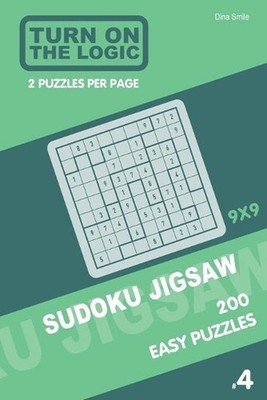 Turn On The Logic Sudoku Jigsaw 200 Easy Puzzles 9x9 (4) by Dina Smile (English)