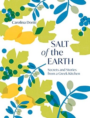 Salt of the Earth: Secrets and Stories From a Greek Kitchen - Carolina Doriti