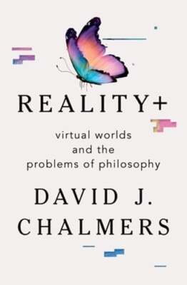 Reality+: Virtual Worlds and the Problems of Philosophy by David J ...