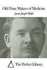 Old-Time Makers of Medicine by James Joseph Walsh (Paperback / softback, 2015)