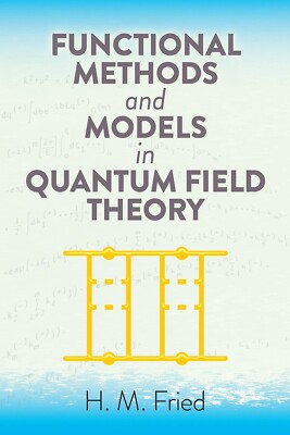 Functional Methods and Models in Quantum Field Theory by H.M. Fried Book New