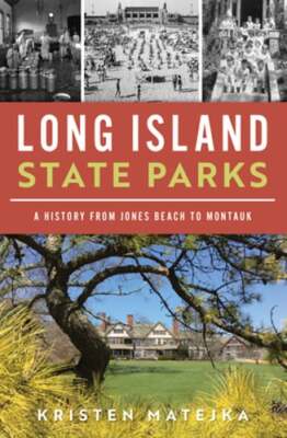 Long Island State Parks: A History from Jones Beach to Montauk by Matejka: New